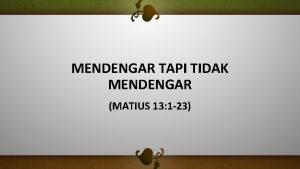 MENDENGAR TAPI TIDAK MENDENGAR MATIUS 13 1 23