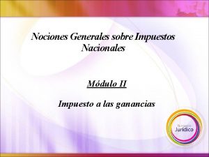 Nociones Generales sobre Impuestos Nacionales Mdulo II Impuesto