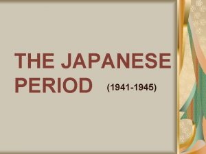 THE JAPANESE PERIOD 1941 1945 Philippine Literature was