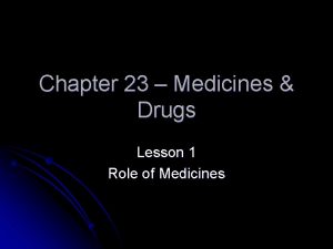 Chapter 23 Medicines Drugs Lesson 1 Role of