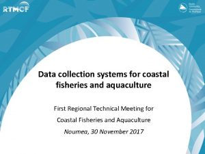 Data collection systems for coastal fisheries and aquaculture