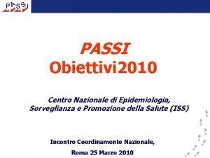 PASSI Obiettivi 2010 Centro Nazionale di Epidemiologia Sorveglianza