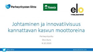 Johtaminen ja innovatiivisuus kannattavan kasvun moottoreina Perheyritysilta Ossi