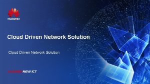 Cloud Driven Network Solution Cloud Driven Network DC