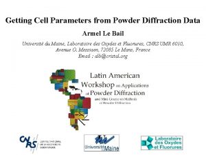 Getting Cell Parameters from Powder Diffraction Data Armel