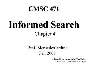 CMSC 471 Informed Search Chapter 4 Prof Marie