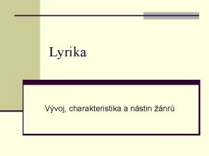 Lyrika Vvoj charakteristika a nstin nr Charakteristika n