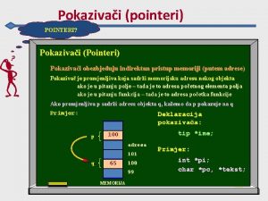 Pokazivai pointeri POINTERI Pokazivai Pointeri Pokazivai obezbjeuju indirektan