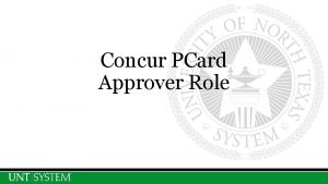 Concur PCard Approver Role Approver Role The Approver