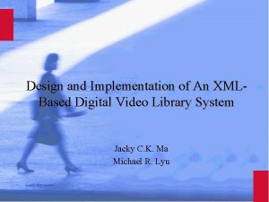 Design and Implementation of An XMLBased Digital Video