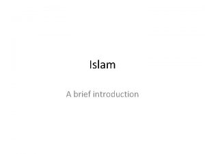 Islam A brief introduction Islam Muhammad 570 632