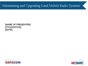 Maintaining and Upgrading Land Mobile Radio Systems NAME