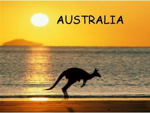 AUSTRALIA Australia is the smallest continent in the