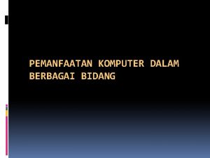 PEMANFAATAN KOMPUTER DALAM BERBAGAI BIDANG AGENDA q KOMPUTER