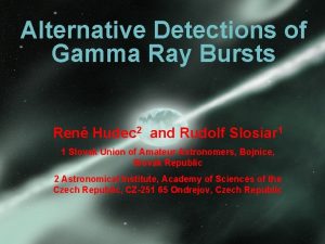 Alternative Detections of Gamma Ray Bursts Ren Hudec