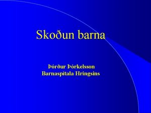 Skoun barna rur rkelsson Barnasptala Hringsins Almennt Fer