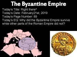 The Byzantine Empire Todays Title Right there Todays