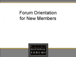 Forum Orientation for New Members Topics History of