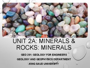 UNIT 2 A MINERALS ROCKS MINERALS GEO 281