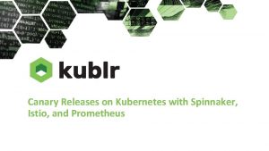 Canary Releases on Kubernetes with Spinnaker Istio and