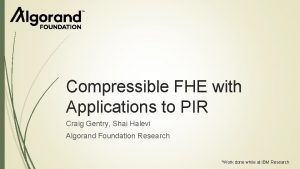 Compressible FHE with Applications to PIR Craig Gentry