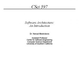 CSci 597 Software Architecture An Introduction Dr Nenad