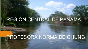 REGIN CENTRAL DE PANAM PROFESORA NORMA DE CHUNG