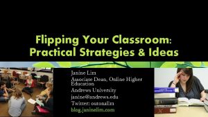 Flipping Your Classroom Practical Strategies Ideas Janine Lim