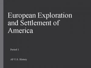 European Exploration and Settlement of America Period 1