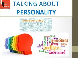 TALKING ABOUT PERSONALITY WHEN WE TALK ABOUT PERSONALITY