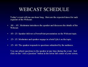 WEBCAST SCHEDULE Todays event will run onehour long