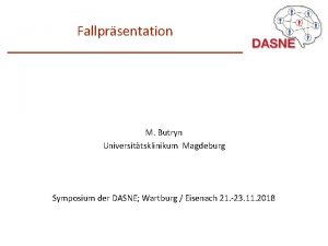 Fallprsentation M Butryn Universittsklinikum Magdeburg Symposium der DASNE