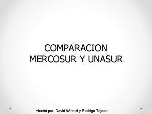 COMPARACION MERCOSUR Y UNASUR Hecho por David Winkel