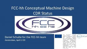 FCChh Conceptual Machine Design CDR Status Daniel Schulte