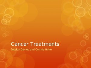 Cancer Treatments Jessica Davies and Connie Holm Surgery