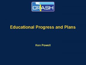 Educational Progress and Plans Ken Powell About Our