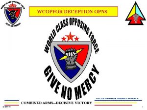 F WCOPFOR DECEPTION OPNS BATTLE COMMAND TRAINING PROGRAM