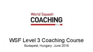 WSF Level 3 Coaching Course Budapest Hungary June