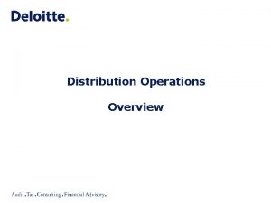 Distribution Operations Overview Distribution Operations Outline Facility Operating