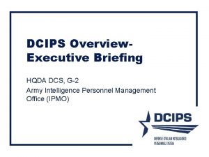 DCIPS Overview Executive Briefing HQDA DCS G2 Army