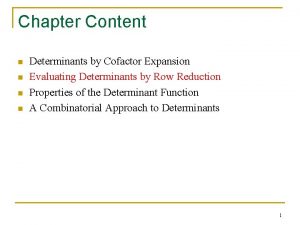 Chapter Content n n Determinants by Cofactor Expansion