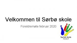 Velkommen til Srb skole Foreldremte februar 2020 Visjon