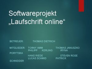 Softwareprojekt Laufschrift online BETREUER MITGLIEDER PORYTSKA SCHNEIDER THOMAS