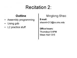 Recitation 2 Outline Assembly programming Using gdb L