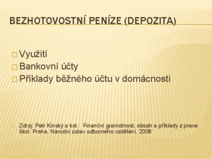 BEZHOTOVOSTN PENZE DEPOZITA Vyuit Bankovn ty Pklady bnho