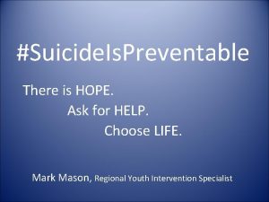 Suicide Is Preventable There is HOPE Ask for