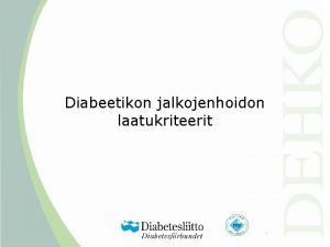 Diabeetikon jalkojenhoidon laatukriteerit Laatukriteerit 12 1 Toimiva jalkojenhoitoorganisaatio