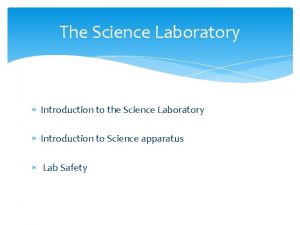 The Science Laboratory Introduction to the Science Laboratory