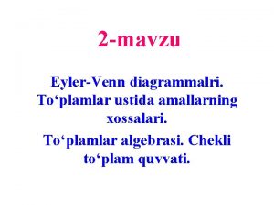 2 mavzu EylerVenn diagrammalri Toplamlar ustida amallarning xossalari