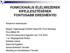 FUNKCIONLIS LELMISZEREK KIFEJLESZTSNEK FONTOSABB EREDMNYEI Rsztvev intzmnyek Magyar